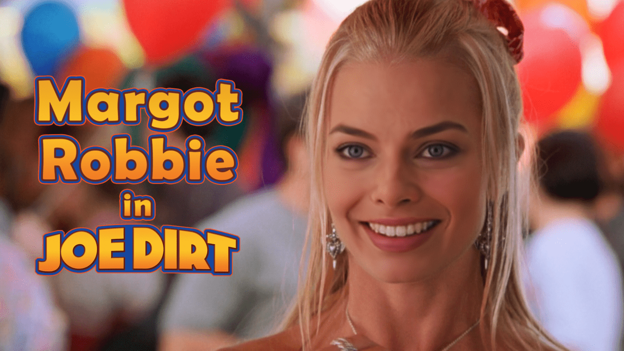 Margot Robbie in Joe Dirt